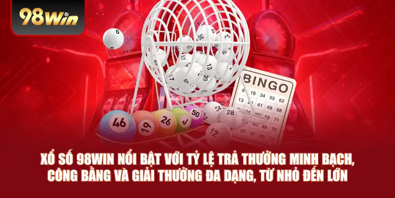 Xổ số 98win nổi bật với tỷ lệ trả thưởng minh bạch, công bằng và giải thưởng đa dạng, từ nhỏ đến lớn